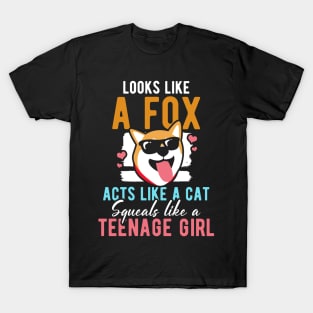 Looks Like a Fox acts like a cat squeals like a teenage girl T-Shirt